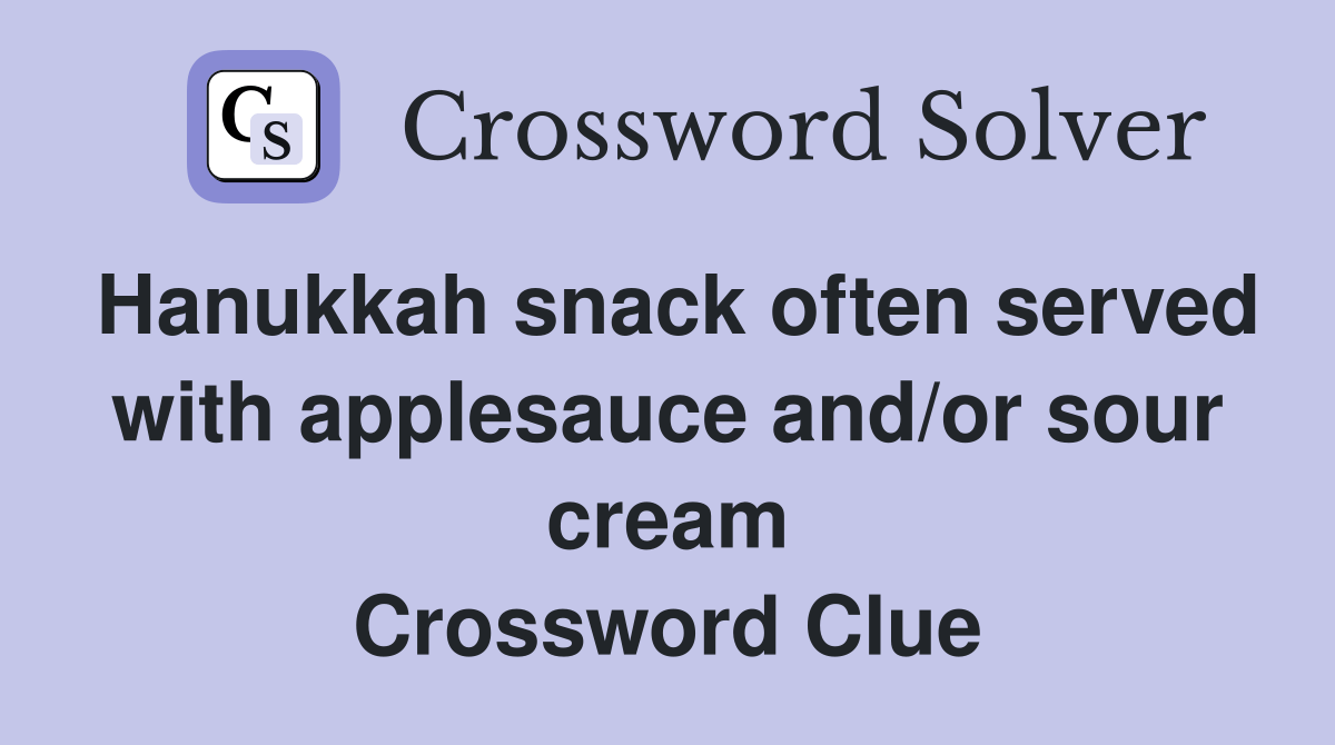 Hanukkah snack often served with applesauce and/or sour cream